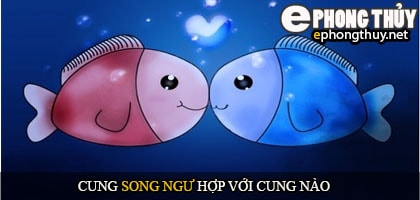Cung song ngư hợp với cung nào