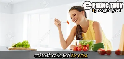 Giải mã giấc mơ ăn cơm với các loại thức ăn