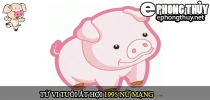 Tử vi tuổi Ất Hợi 1995 nữ mạng