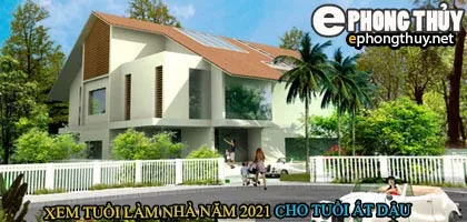 Tuổi ất dậu xây nhà năm 2021