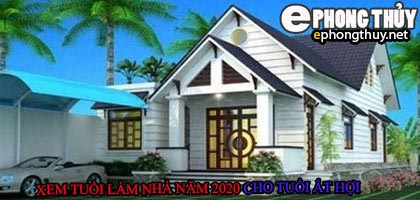 Tuổi ất hợi xây nhà năm 2020