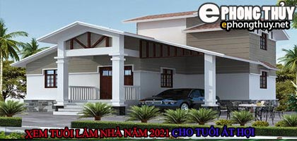 Tuổi ất hợi xây nhà năm 2021