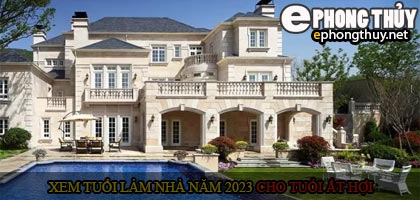 Xem tuổi xây nhà cho tuổi Ất Hợi năm 2023