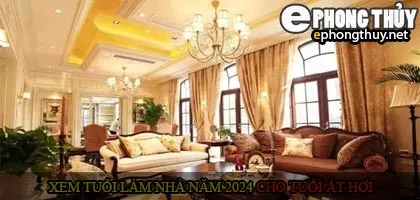 Xem tuổi xây nhà cho tuổi Ất Hợi năm 2024