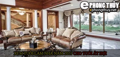 Xem tuổi xây nhà cho tuổi Ất Hợi năm 2025