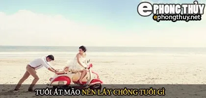 Tuổi ất mão nên lấy chồng tuổi gì