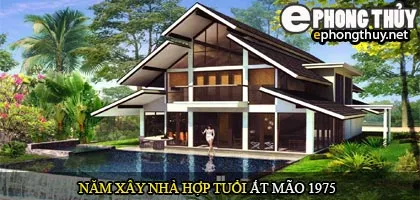 Tuổi Ất Mão nên xây nhà năm nào