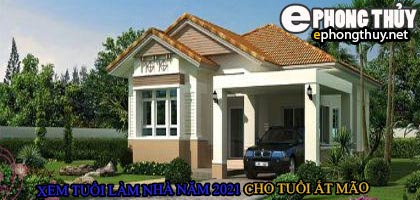 Tuổi ất mão xây nhà năm 2021