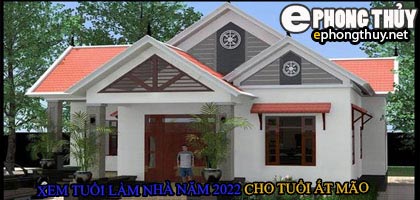 Tuổi ất mão xây nhà năm 2022