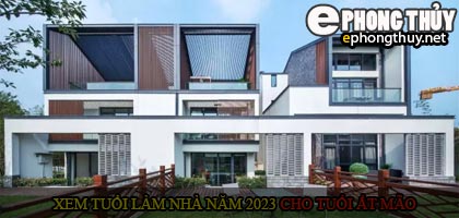 Xem tuổi xây nhà cho tuổi Ất Mão năm 2023