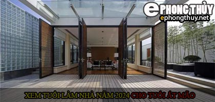 Xem tuổi xây nhà cho tuổi Ất Mão năm 2024