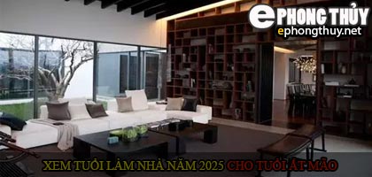 Xem tuổi xây nhà cho tuổi Ất Mão năm 2025
