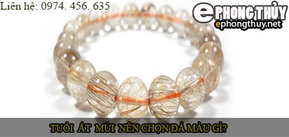 Tuổi ất mùi nên chọn đá màu nào?