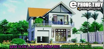 Tuổi ất mùi xây nhà năm 2021