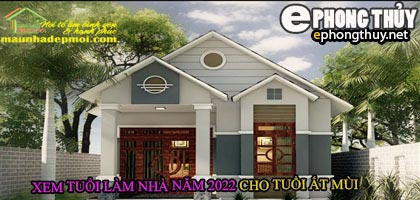 Tuổi ất mùi xây nhà năm 2022