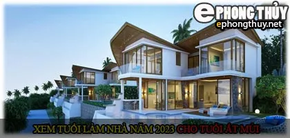 Xem tuổi xây nhà cho tuổi Ất Mùi năm 2023