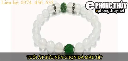 Tuổi ất sửu nên chọn đá màu nào?