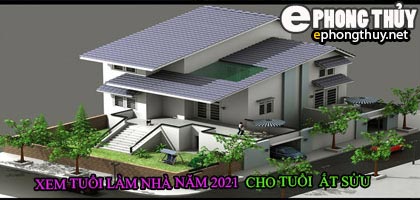 Tuổi ất sửu xây nhà năm 2021