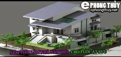 Tuổi ất sửu xây nhà năm 2021