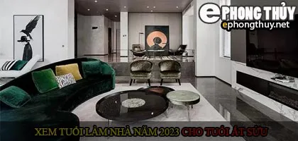 Xem tuổi xây nhà cho tuổi Ất Sửu năm 2023