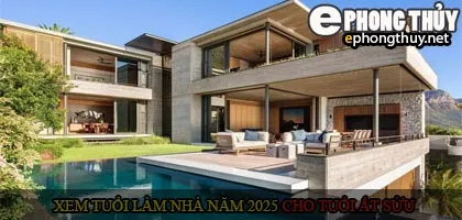 Xem tuổi xây nhà cho tuổi Ất Sửu năm 2025