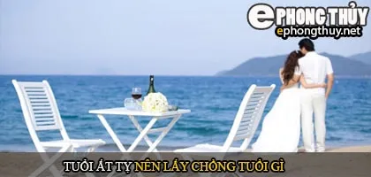 Tuổi ất tỵ nên lấy chồng tuổi gì