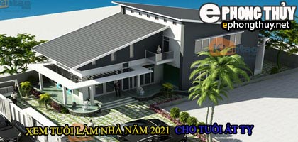 Tuổi ất tỵ xây nhà năm 2021