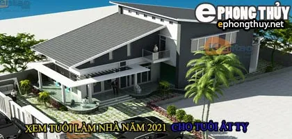 Tuổi ất tỵ xây nhà năm 2021