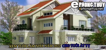Tuổi ất tỵ xây nhà năm 2022