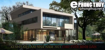 Xem tuổi xây nhà cho tuổi Bính Dần năm 2023