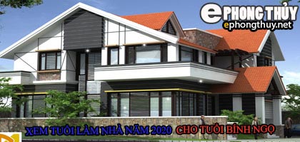 Tuổi bính ngọ xây nhà năm 2020