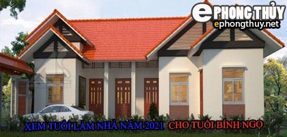 Tuổi bính ngọ xây nhà năm 2021