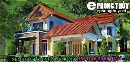 Tuổi bính thân xây nhà năm 2019