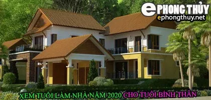 Tuổi bính thân xây nhà năm 2020