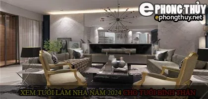 Xem tuổi xây nhà cho tuổi Bính Thân năm 2024