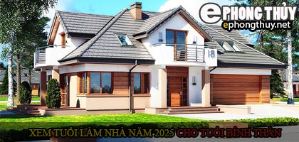 Xem tuổi xây nhà cho tuổi Bính Thân năm 2025