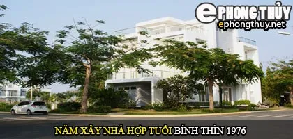 Tuổi Bính Thìn nên xây nhà năm nào
