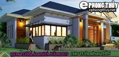 Tuổi bính thìn xây nhà năm 2019