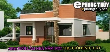 Tuổi bính tuất xây nhà năm 2022