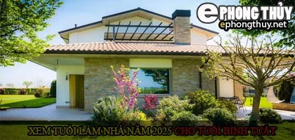 Xem tuổi xây nhà cho tuổi Bính Tuất năm 2025