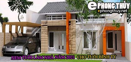 Tuổi bính tý xây nhà năm 2021