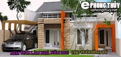 Tuổi bính tý xây nhà năm 2021