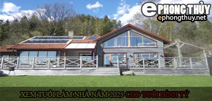 Xem tuổi xây nhà cho tuổi Bính Tý năm 2023