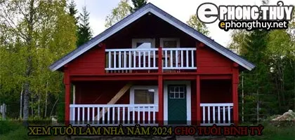 Xem tuổi xây nhà cho tuổi Bính Tý năm 2024