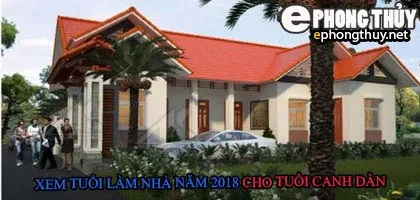 Tuổi canh dần xây nhà năm 2018