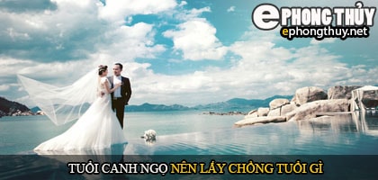 Tuổi canh ngọ nên lấy chồng tuổi gì
