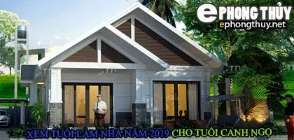 Tuổi canh ngọ xây nhà năm 2019