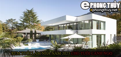 Xem tuổi xây nhà cho tuổi Canh Ngọ năm 2023