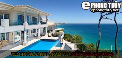 Xem tuổi xây nhà cho tuổi Canh Ngọ năm 2024