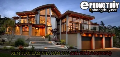 Xem tuổi xây nhà cho tuổi Canh Ngọ năm 2025